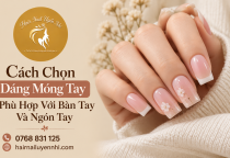 Cách Chọn Dáng Móng Tay Phù Hợp Với Bàn Tay Và Ngón Tay