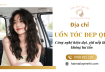 Uốn tóc đẹp Q11 tại Uyển Nhi - Công nghệ uốn hiện đại, giữ nếp lâu, không hư tổn